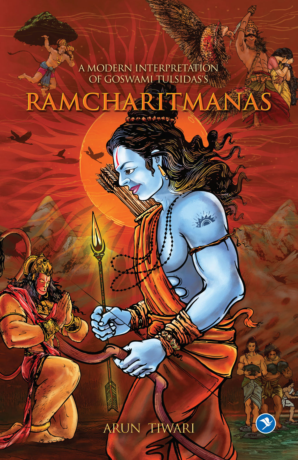 A Modern Interpretation of Goswami Tulsidas’s RAMCHARITMANAS (Paperback – 2019) by Arun Tiwari