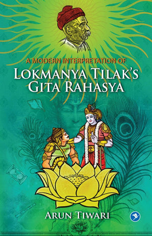 A Modern Interpretation of Lokmanya Tilak's Gita Rahasya