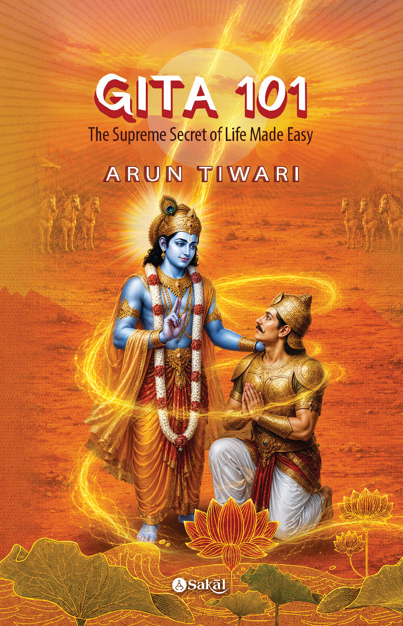 Gita 101: The Supreme Secret of Life Made Easy