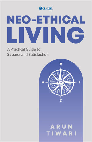 Neo-Ethical Living : A Practical Guide to Success and Satisfaction
