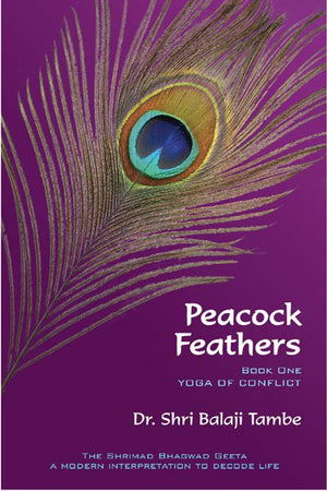 Peacock Feathers - Book One - Yoga Of Conflict - Dr. Shri Balaji Tambe