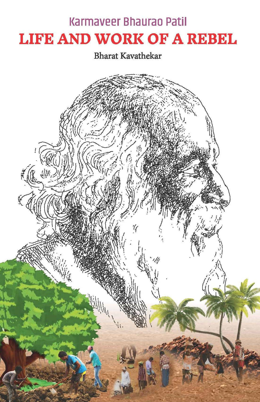 Karmaveer Bhaurao Patil Life & Work of a Rebel