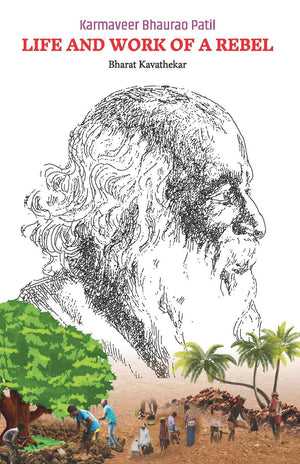 Karmaveer Bhaurao Patil Life & Work of a Rebel